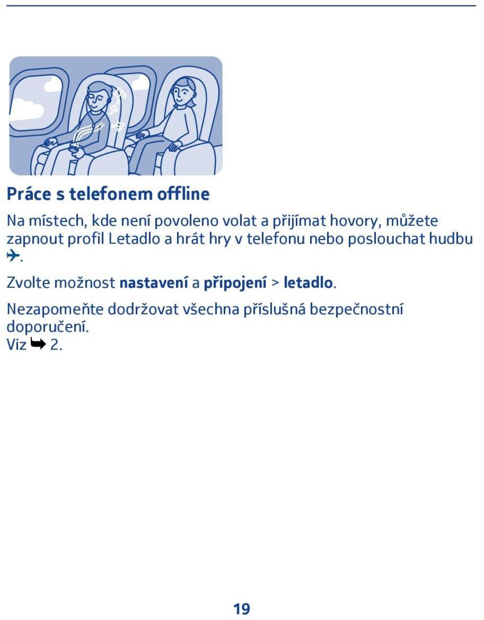 nebo poslouchat hudbu. Zvolte možnost nastavení a připojení > letadlo.
