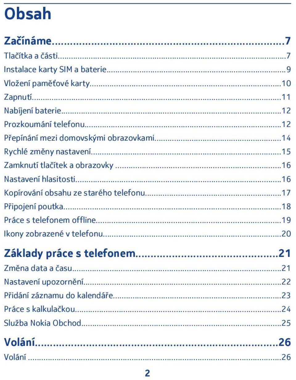 ..16 Nastavení hlasitosti...16 Kopírování obsahu ze starého telefonu...17 Připojení poutka...18 Práce s telefonem offline...19 Ikony zobrazené v telefonu.