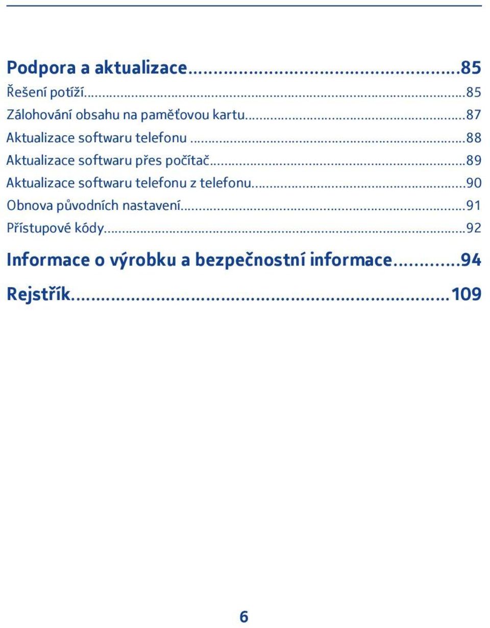 ..89 Aktualizace softwaru telefonu z telefonu...90 Obnova původních nastavení.