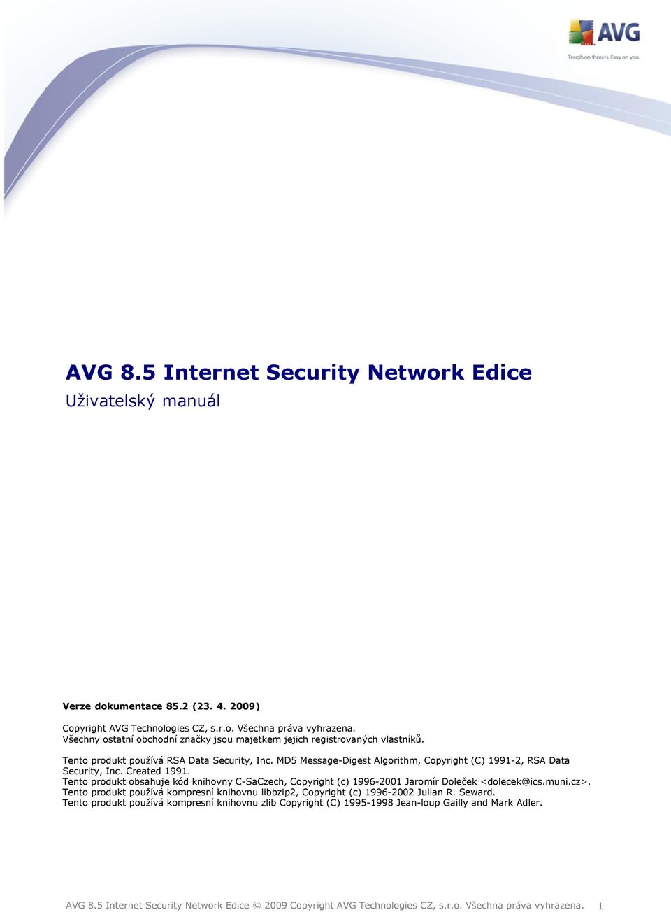 MD5 Message-Digest Algorithm, Copyright (C) 1991-2, RSA Data Security, Inc. Created 1991. Tento produkt obsahuje kód knihovny C-SaCzech, Copyright (c) 1996-2001 Jaromír Doleček <dolecek@ics.muni.