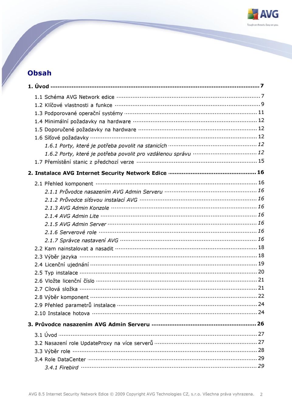 .. 16 2. Instalace AVG Internet Security Network Edice... 16 2.1 Přehled komponent... 16 2.1.1 Průvodce nasazením AVG Admin Serveru... 16 2.1.2 Průvodce síťovou instalací AVG 16 2.1.3 AVG.