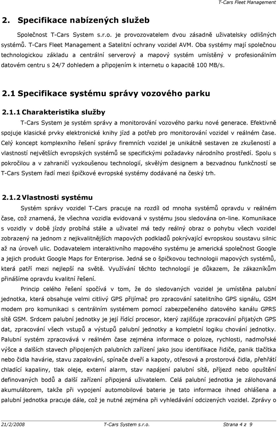 1.1 Charakteristika služby T-Cars System je systém správy a monitorování vozového parku nové generace.