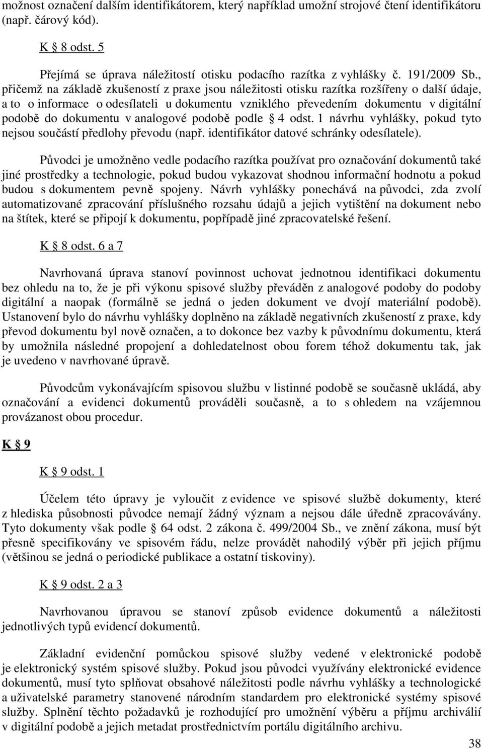 , přičemž na základě zkušeností z praxe jsou náležitosti otisku razítka rozšířeny o další údaje, a to o informace o odesílateli u dokumentu vzniklého převedením dokumentu v digitální podobě do