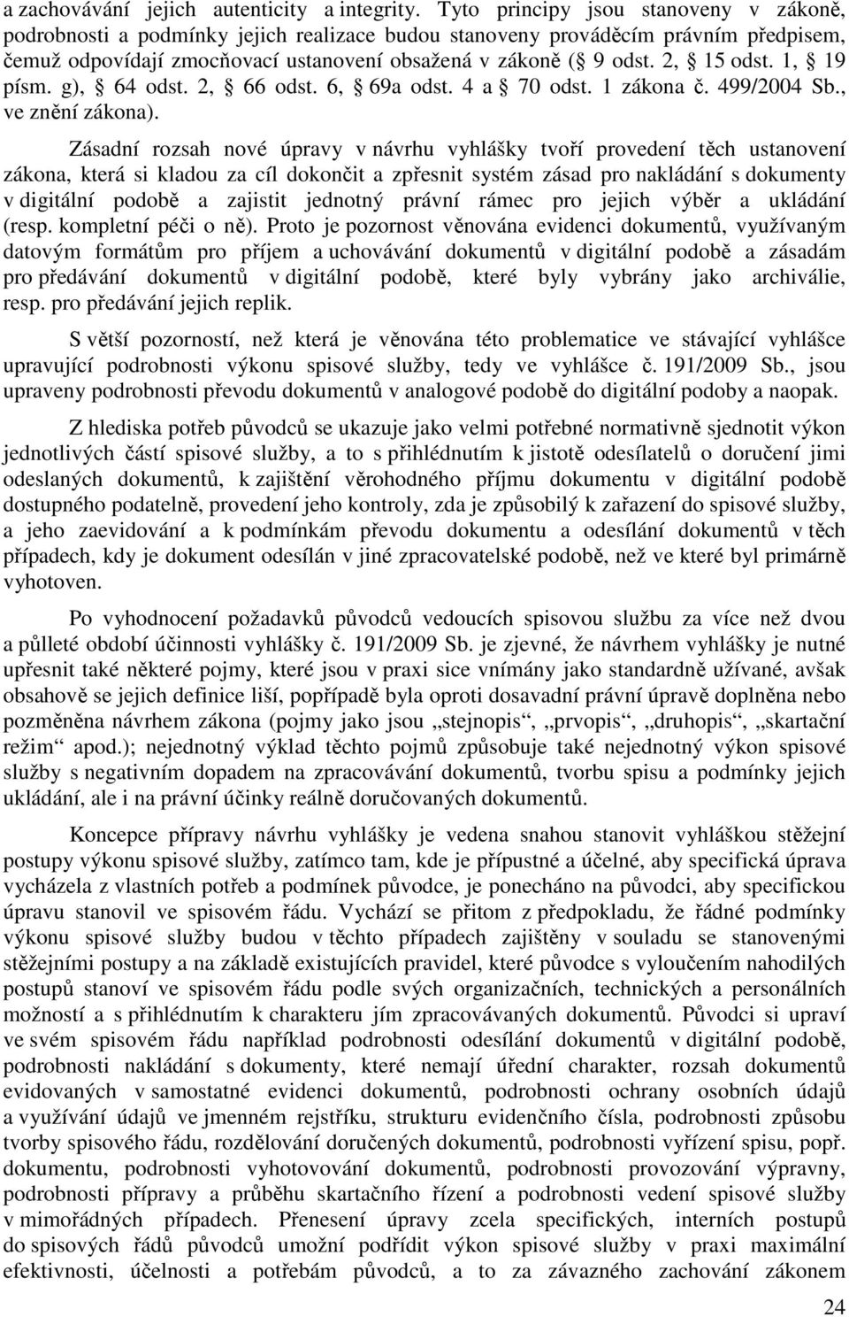 2, 15 odst. 1, 19 písm. g), 64 odst. 2, 66 odst. 6, 69a odst. 4 a 70 odst. 1 zákona č. 499/2004 Sb., ve znění zákona).