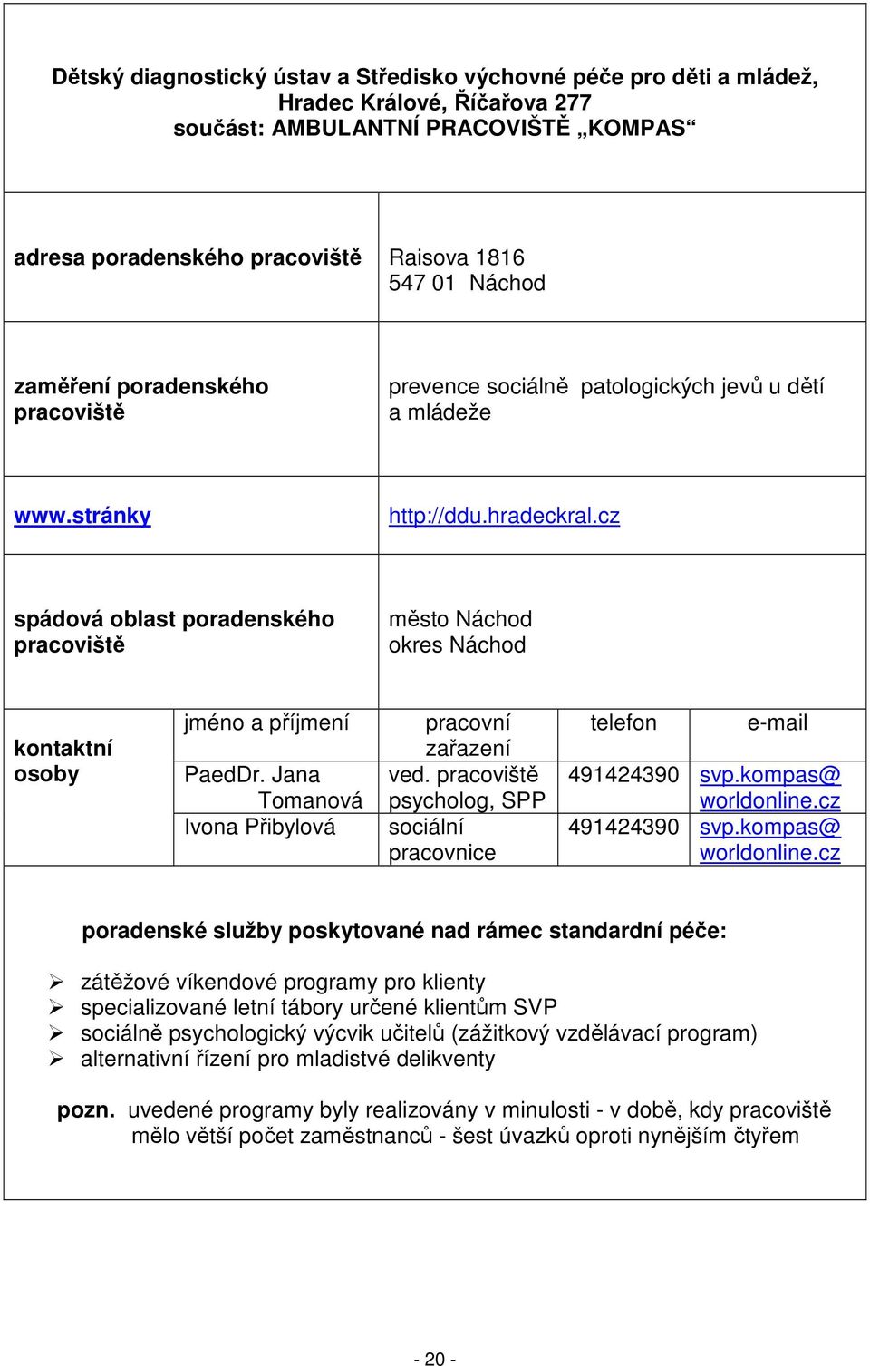 psycholog, SPP sociální pracovnice 491424390 svp.kompas@ worldonline.