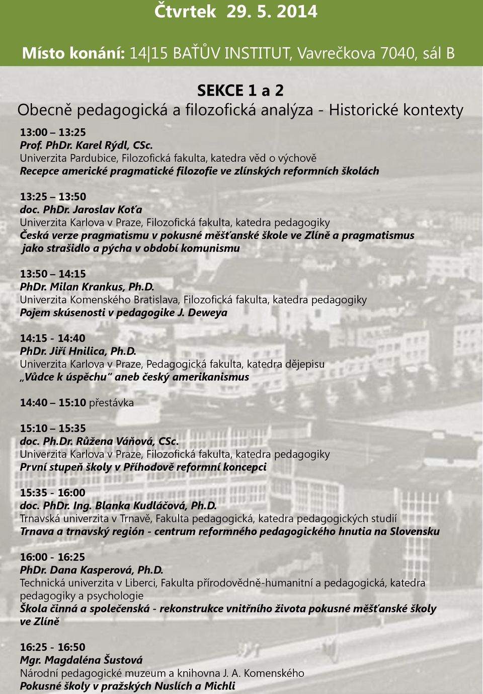 Jaroslav Koťa Univerzita Karlova v Praze, Filozofická fakulta, katedra pedagogiky Česká verze pragmatismu v pokusné měšťanské škole ve Zlíně a pragmatismus jako strašidlo a pýcha v období komunismu