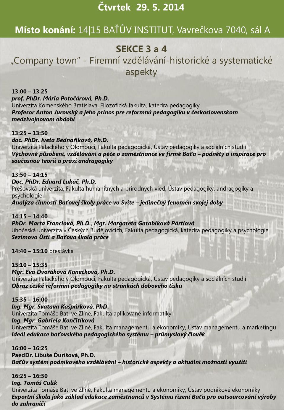 Univerzita Komenského Bratislava, Filozofická fakulta, katedra pedagogiky Profesor Anton Jurovský a jeho prínos pre reformnú pedagogiku v československom medzivojnovom období 13:25 13:50 doc. PhDr.