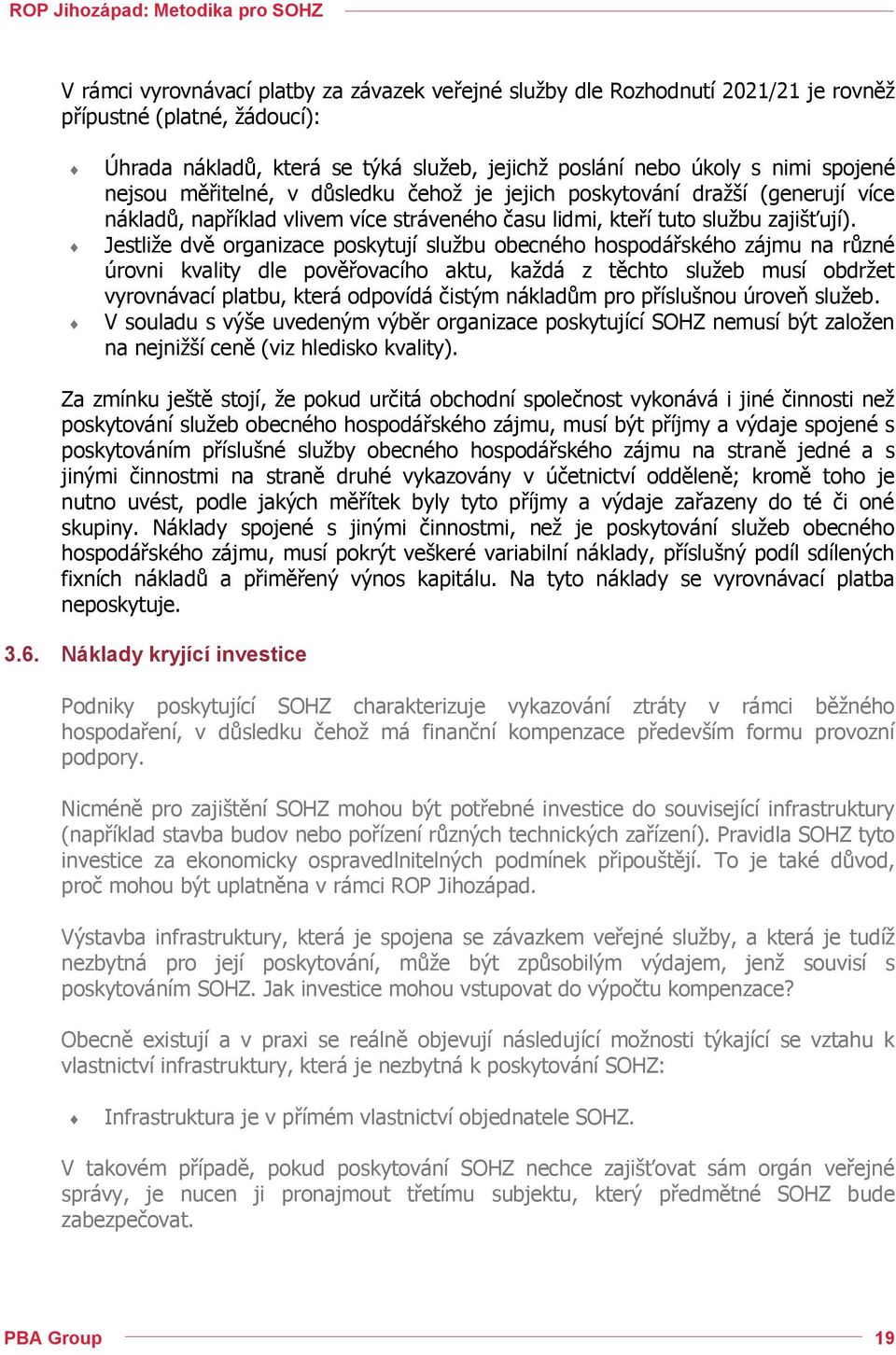 Jestliže dvě organizace poskytují službu obecného hospodářského zájmu na různé úrovni kvality dle pověřovacího aktu, každá z těchto služeb musí obdržet vyrovnávací platbu, která odpovídá čistým