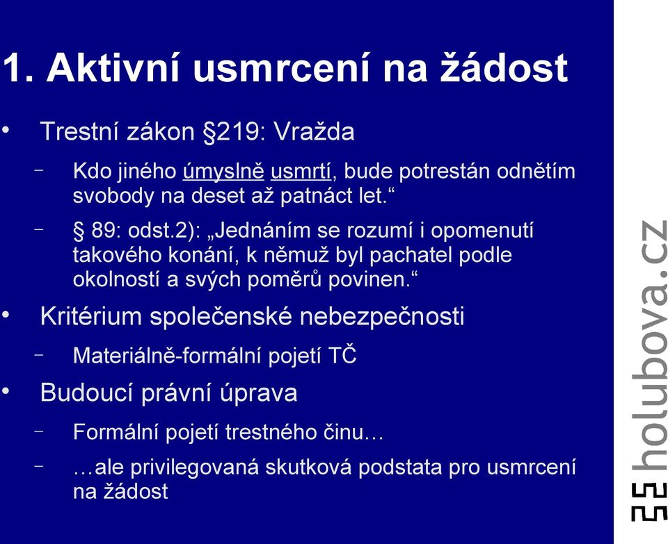 2): Jednáním se rozumí i opomenutí takového konání, k němuž byl pachatel podle okolností a svých poměrů