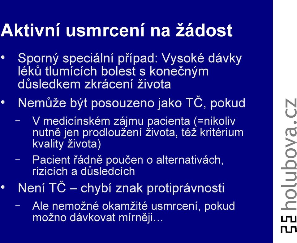 nutně jen prodloužení života, též kritérium kvality života) Pacient řádně poučen o alternativách,