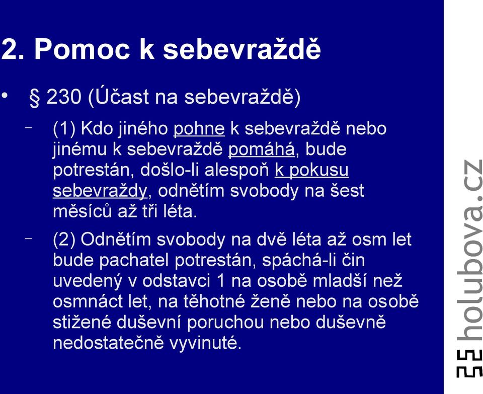 (2) Odnětím svobody na dvě léta až osm let bude pachatel potrestán, spáchá-li čin uvedený v odstavci 1 na