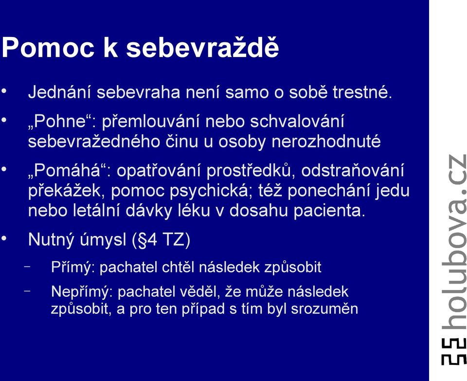 prostředků, odstraňování překážek, pomoc psychická; též ponechání jedu nebo letální dávky léku v dosahu