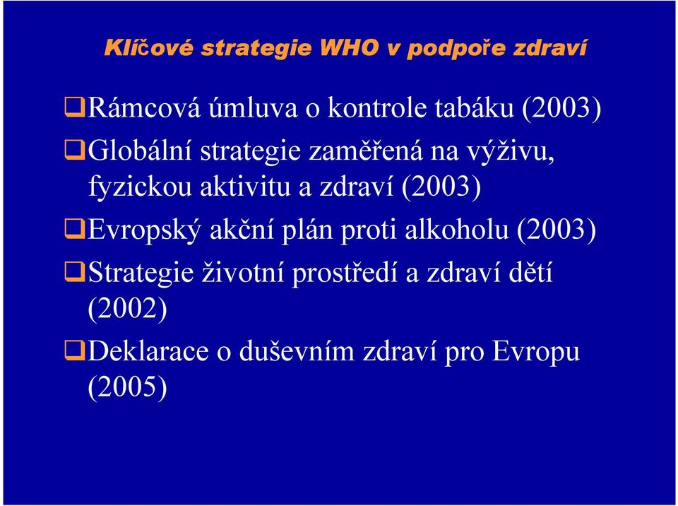 zdraví (2003) Evropský akční plán proti alkoholu (2003) Strategie