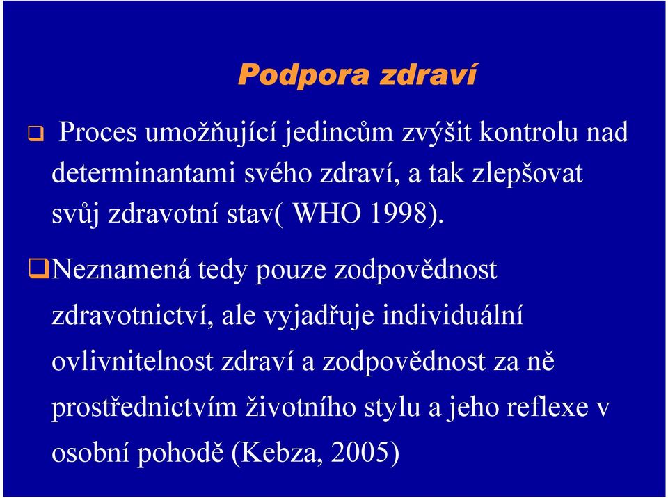 Neznamená tedy pouze zodpovědnost zdravotnictví, ale vyjadřuje individuální