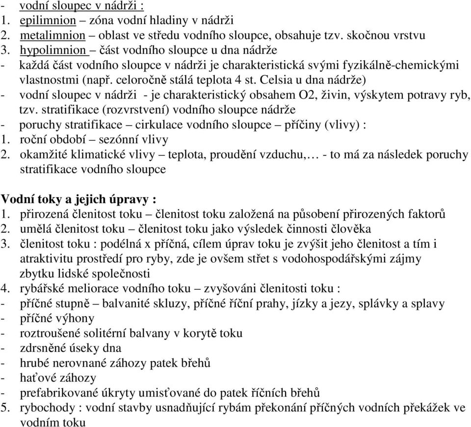 Celsia u dna nádrže) - vodní sloupec v nádrži - je charakteristický obsahem O2, živin, výskytem potravy ryb, tzv.