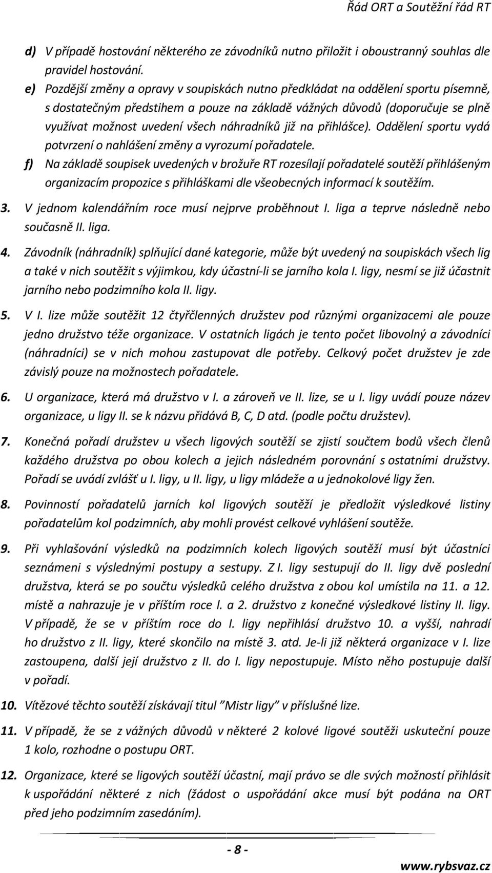 náhradníků již na přihlášce). Oddělení sportu vydá potvrzení o nahlášení změny a vyrozumí pořadatele.
