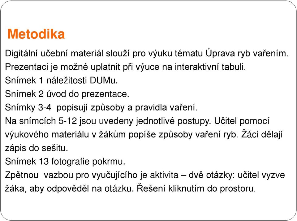 Snímky 3-4 popisují způsoby a pravidla vaření. Na snímcích 5-12 jsou uvedeny jednotlivé postupy.