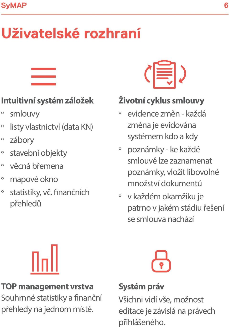 finančních přehledů Životní cyklus smlouvy evidence změn - každá změna je evidována systémem kdo a kdy poznámky - ke každé smlouvě lze