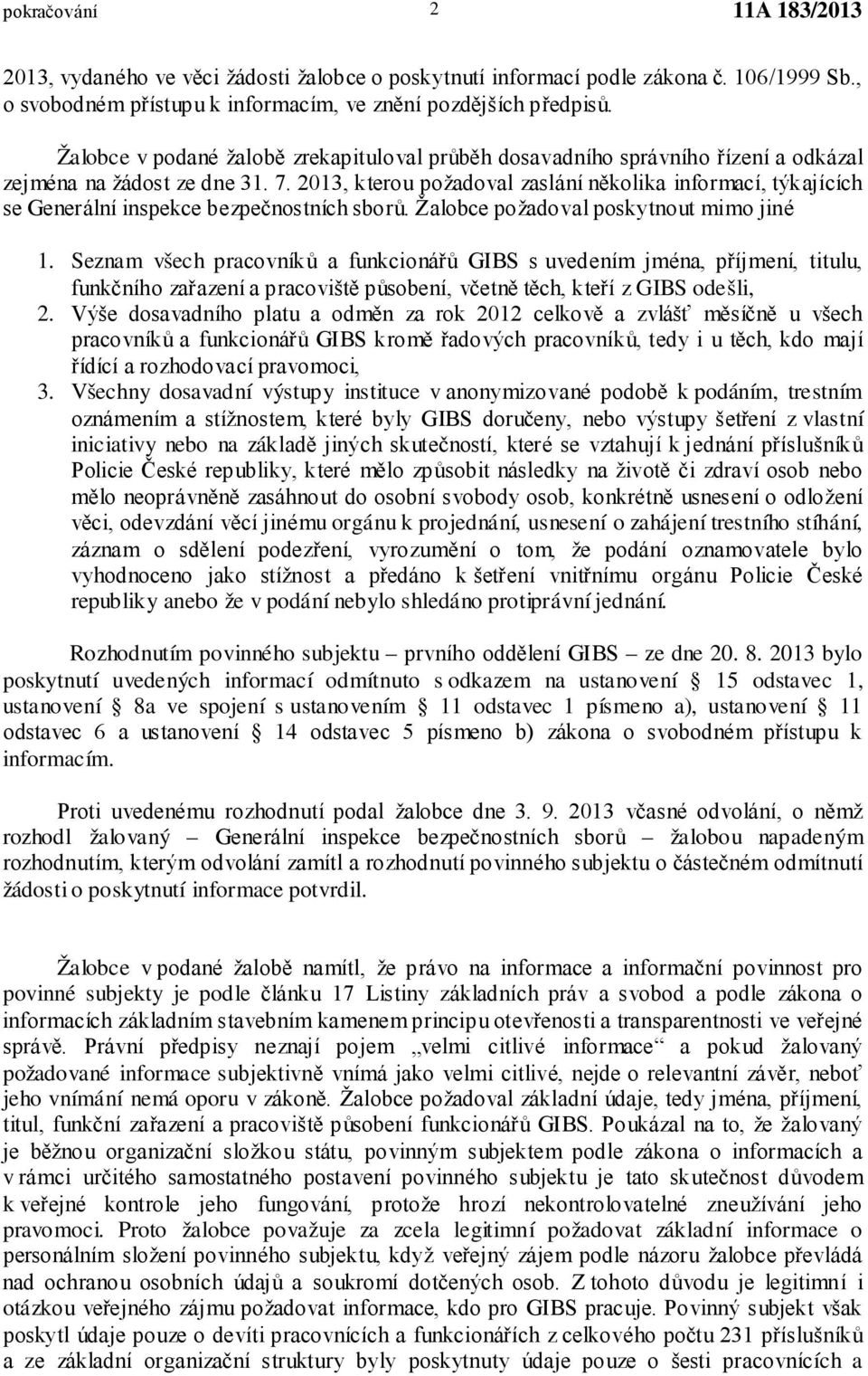 2013, kterou požadoval zaslání několika informací, týkajících se Generální inspekce bezpečnostních sborů. Žalobce požadoval poskytnout mimo jiné 1.