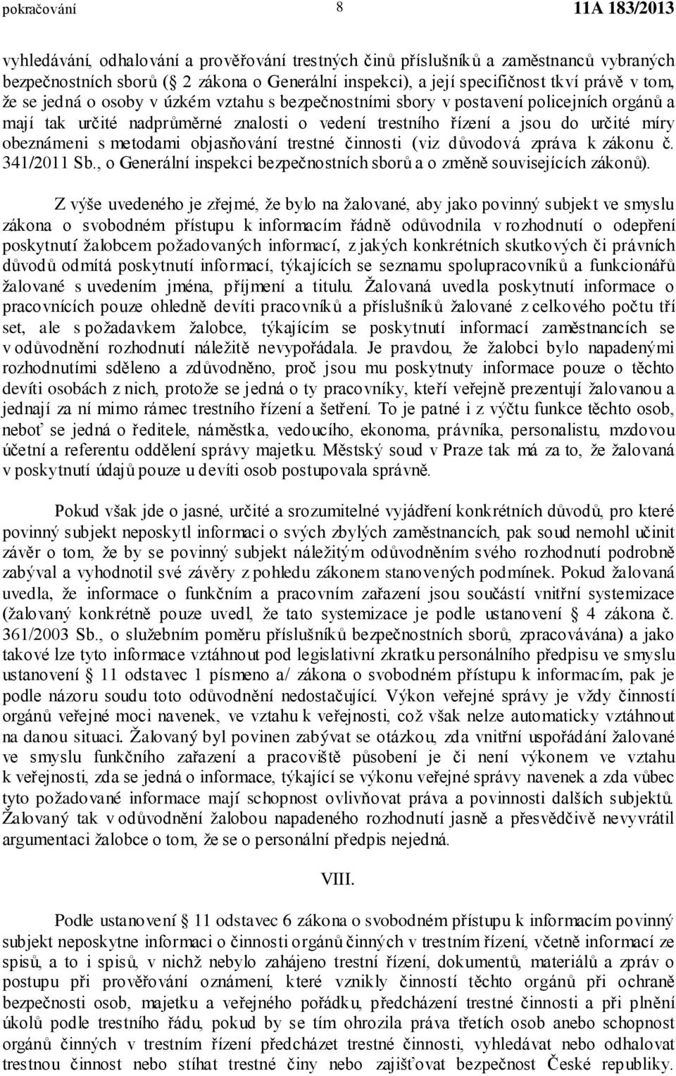 objasňování trestné činnosti (viz důvodová zpráva k zákonu č. 341/2011 Sb., o Generální inspekci bezpečnostních sborů a o změně souvisejících zákonů).