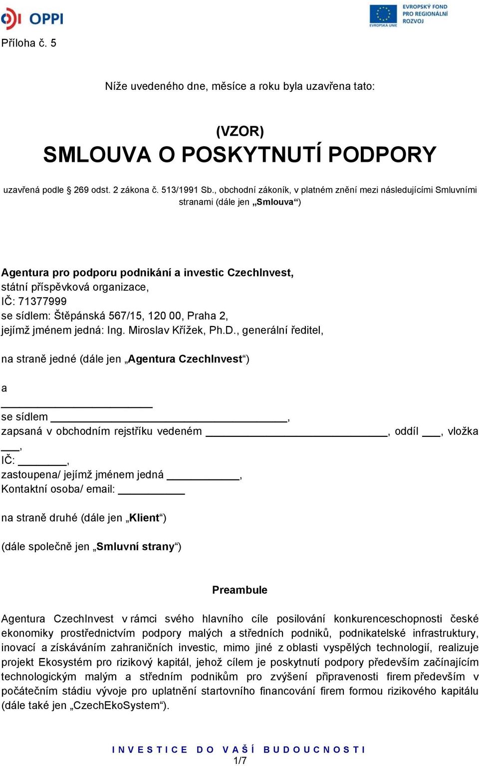 sídlem: Štěpánská 567/15, 120 00, Praha 2, jejímž jménem jedná: Ing. Miroslav Křížek, Ph.D.