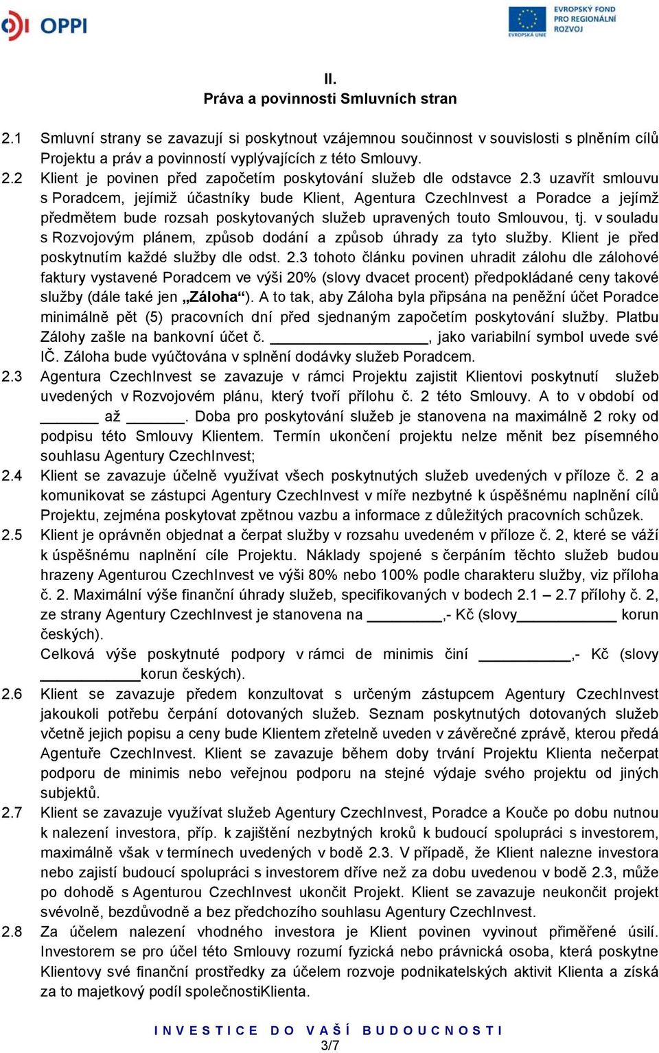 v souladu s Rozvojovým plánem, způsob dodání a způsob úhrady za tyto služby. Klient je před poskytnutím každé služby dle odst. 2.