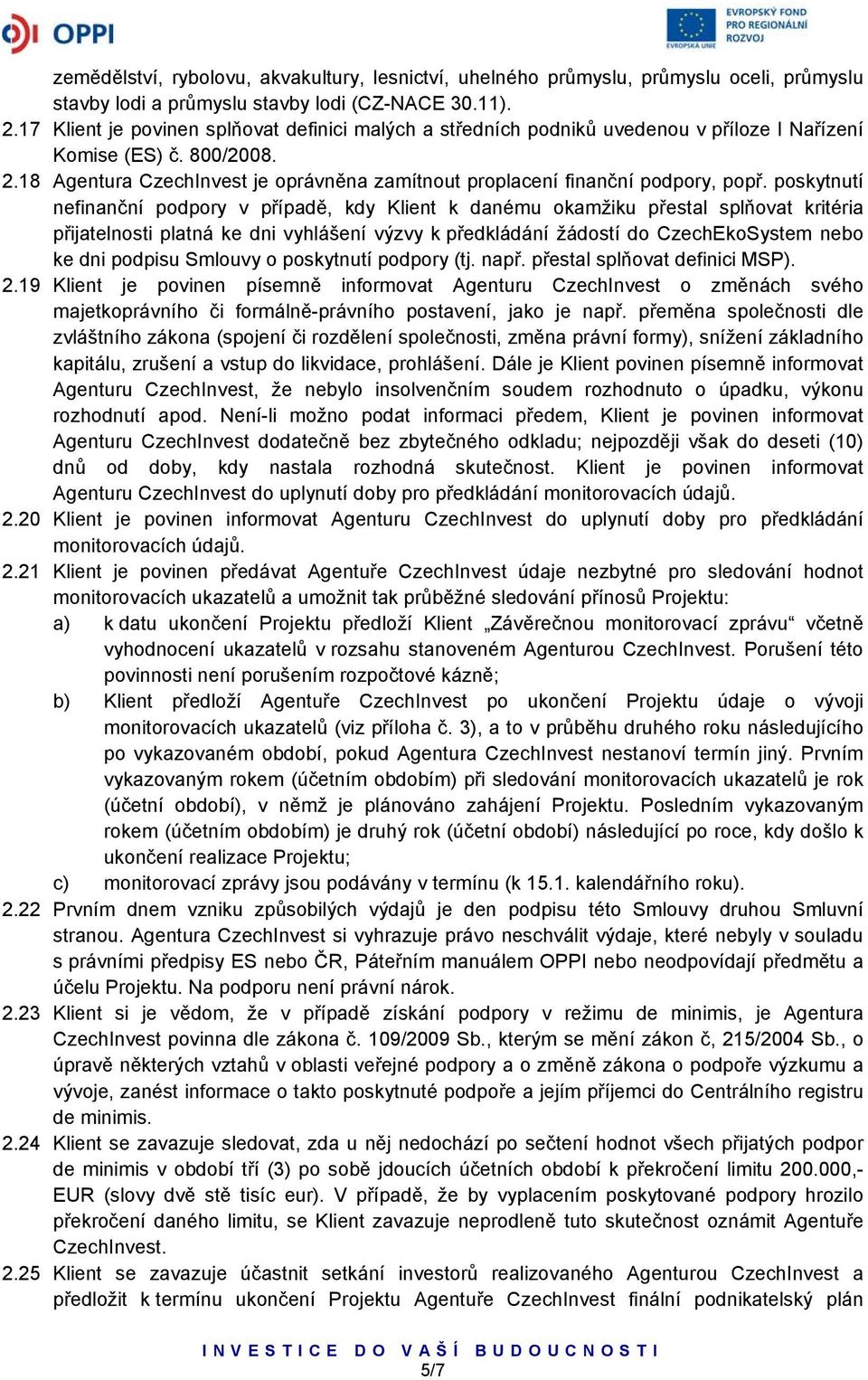 18 Agentura CzechInvest je oprávněna zamítnout proplacení finanční podpory, popř.