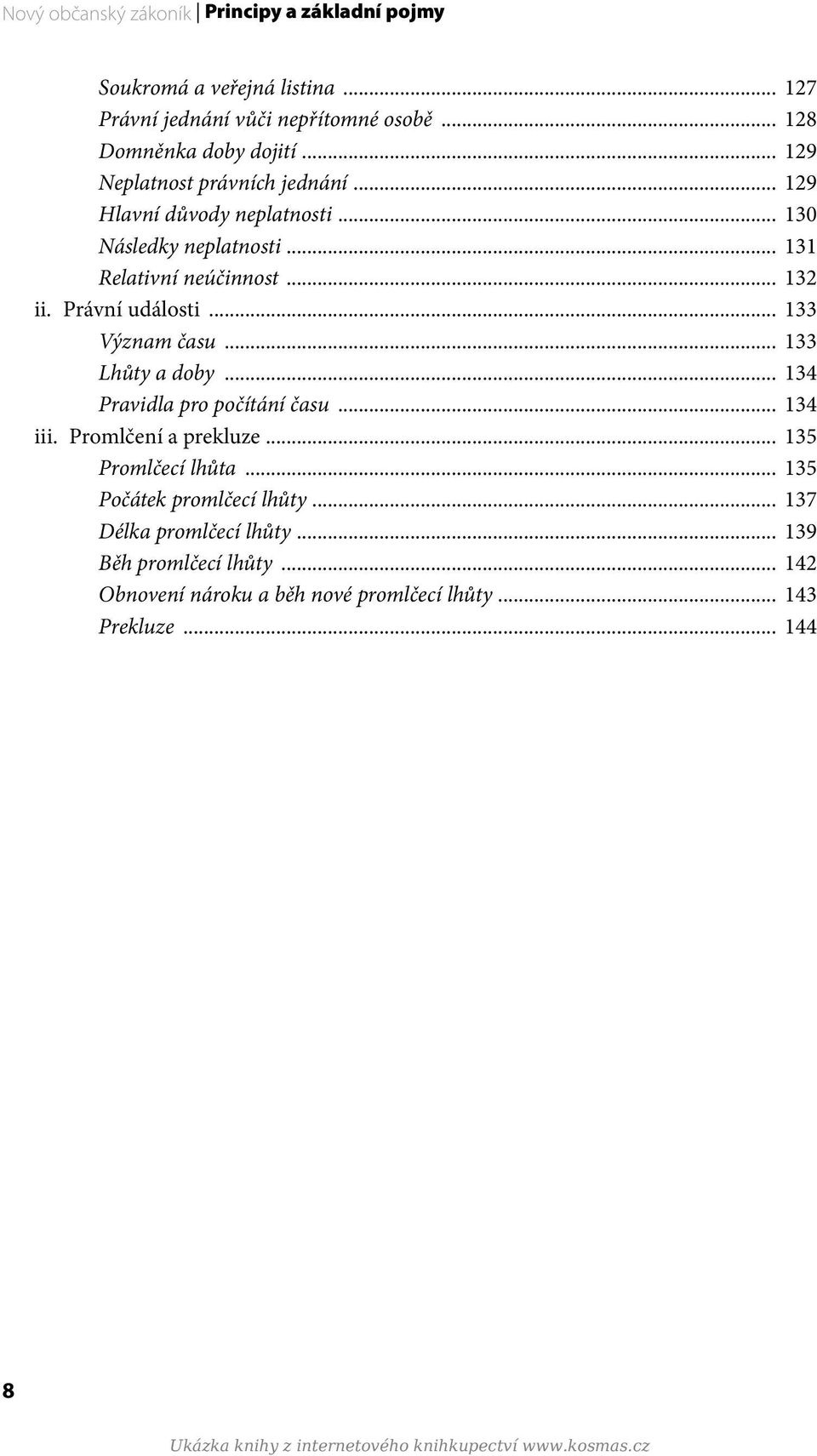 .. 133 Význam času... 133 Lhůty a doby... 134 Pravidla pro počítání času... 134 iii. Promlčení a prekluze... 135 Promlčecí lhůta... 135 Počátek promlčecí lhůty.