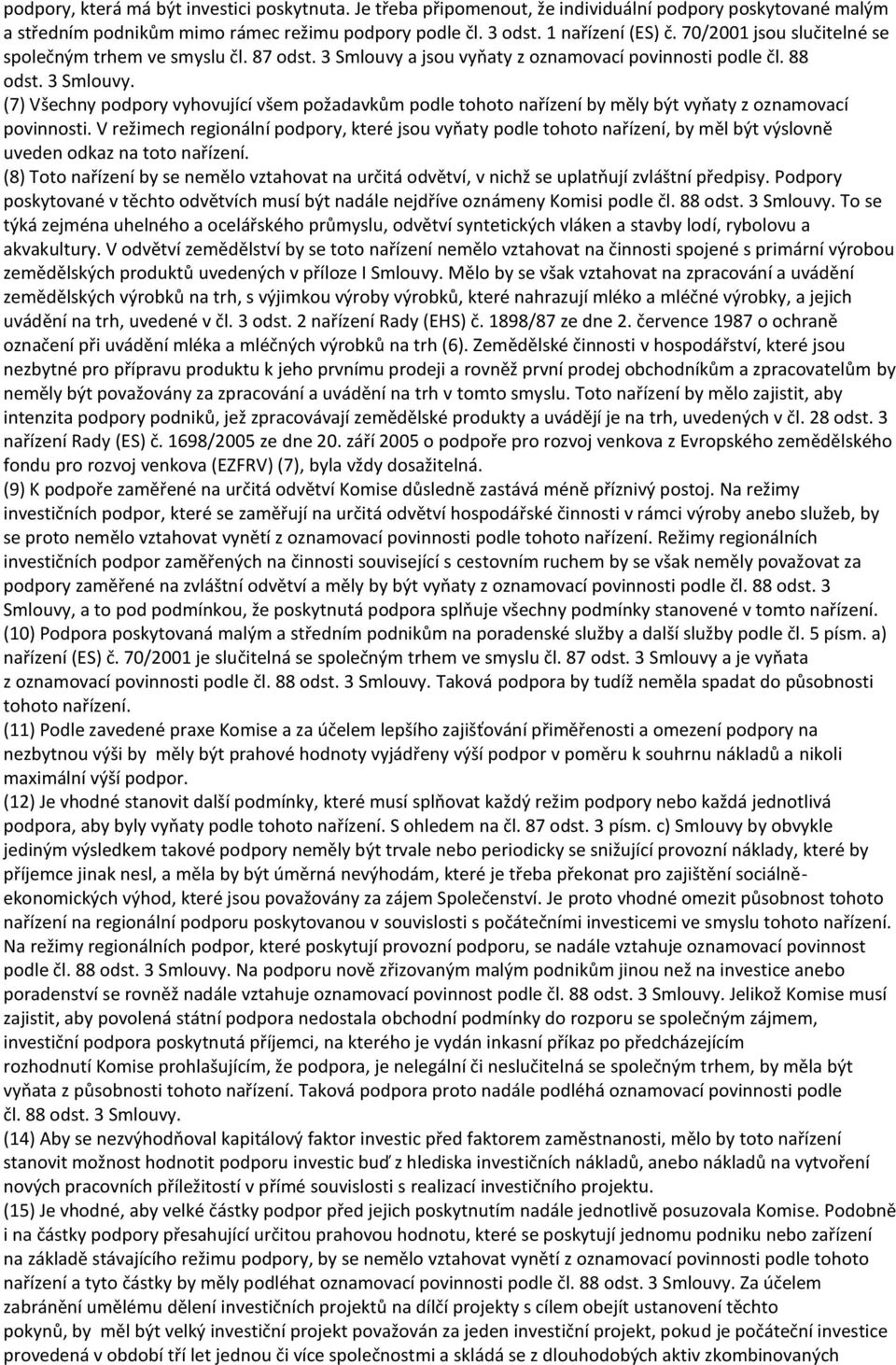 V režimech regionální podpory, které jsou vyňaty podle tohoto nařízení, by měl být výslovně uveden odkaz na toto nařízení.