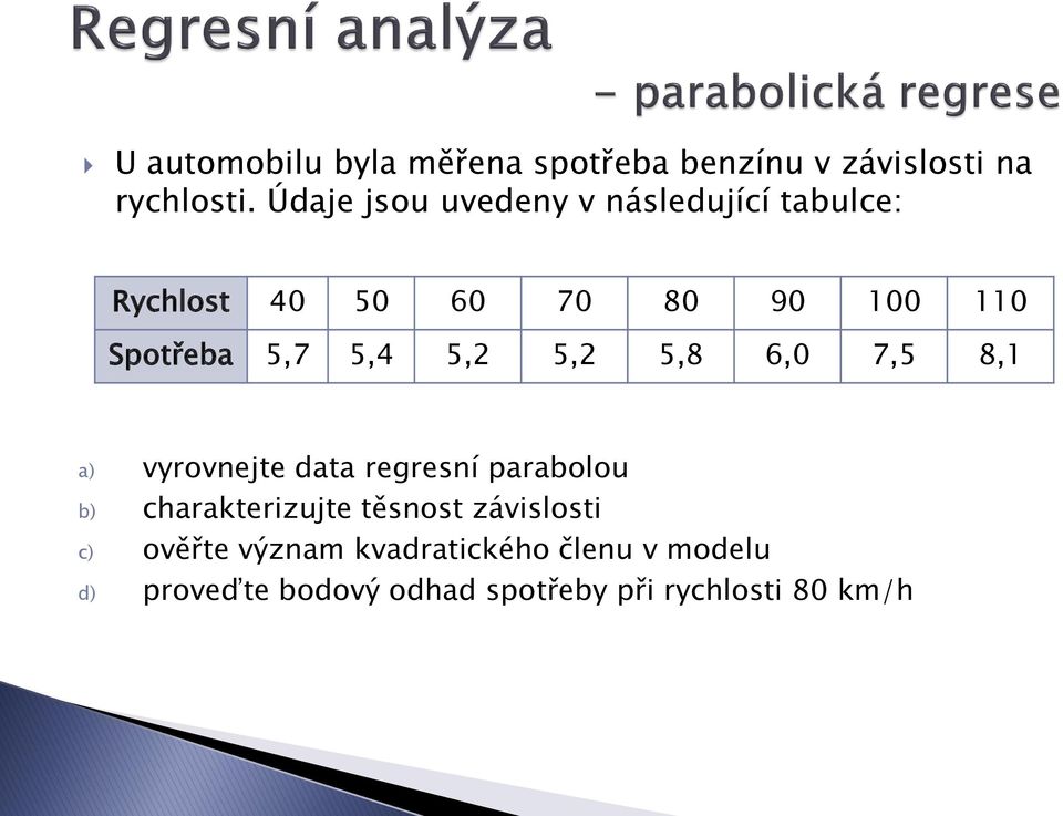 5,4 5,2 5,2 5,8 6,0 7,5 8,1 a) vyrovnejte data regresní parabolou b) charakterizujte