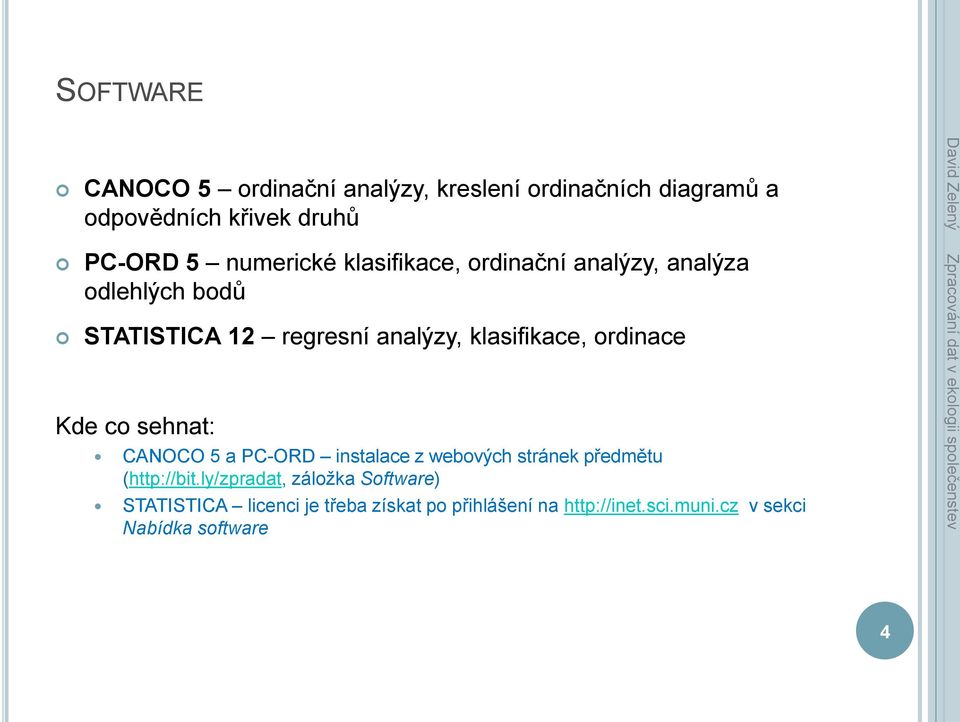 ordinace Kde co sehnat: CANOCO 5 a PC-ORD instalace z webových stránek předmětu (http://bit.