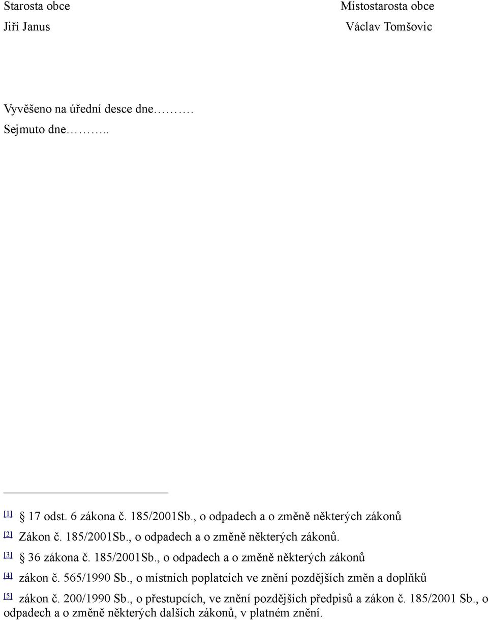 185/2001Sb., o odpadech a o změně některých zákonů [4] zákon č. 565/1990 Sb.