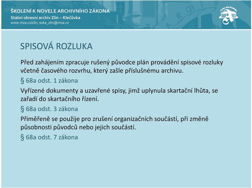 1 zákona Vyřízené dokumenty a uzavřené spisy, jimž uplynula skartační lhůta, se zařadí do skartačního