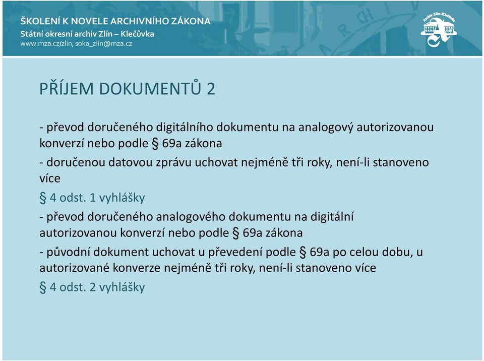 1 vyhlášky -převod doručeného analogového dokumentu na digitální autorizovanou konverzí nebo podle 69a zákona