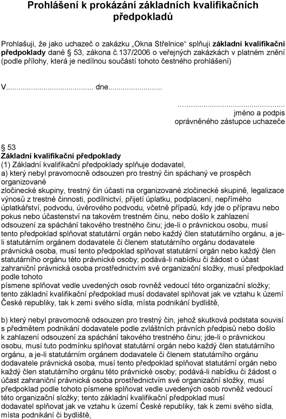 ..... jméno a podpis oprávněného zástupce uchazeče 53 Základní kvalifikační předpoklady (1) Základní kvalifikační předpoklady splňuje dodavatel, a) který nebyl pravomocně odsouzen pro trestný čin