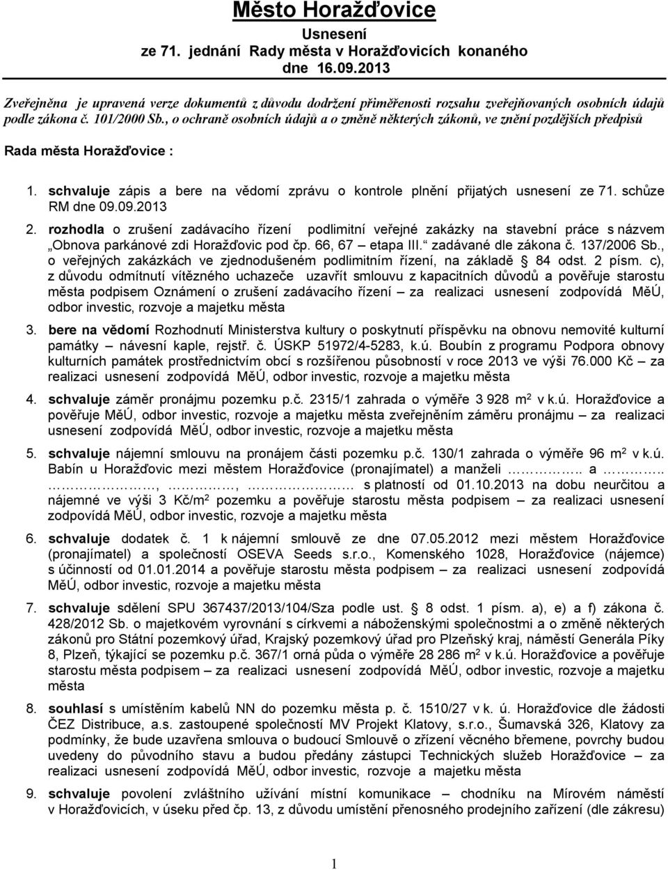 , o ochraně osobních údajů a o změně některých zákonů, ve znění pozdějších předpisů Rada města Horažďovice : 1. schvaluje zápis a bere na vědomí zprávu o kontrole plnění přijatých usnesení ze 71.