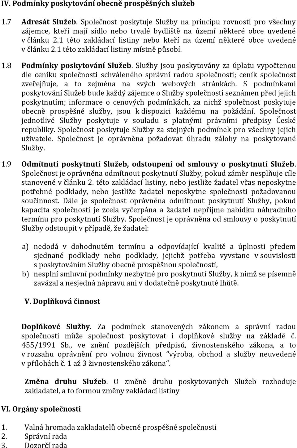 1 této zakládací listiny nebo kteří na území některé obce uvedené v článku 2.1 této zakládací listiny místně působí. 1.8 Podmínky poskytování Služeb.