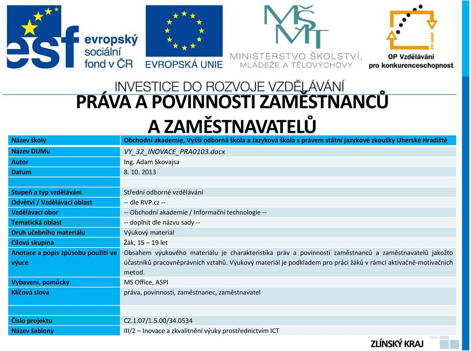 cz -- Vzdělávací obor -- Obchodní akademie / Informační technologie -- Tematická oblast -- doplnit dle názvu sady -- Druh učebního materiálu Výukový materiál Cílová skupina Žák, 15 19 let Anotace a