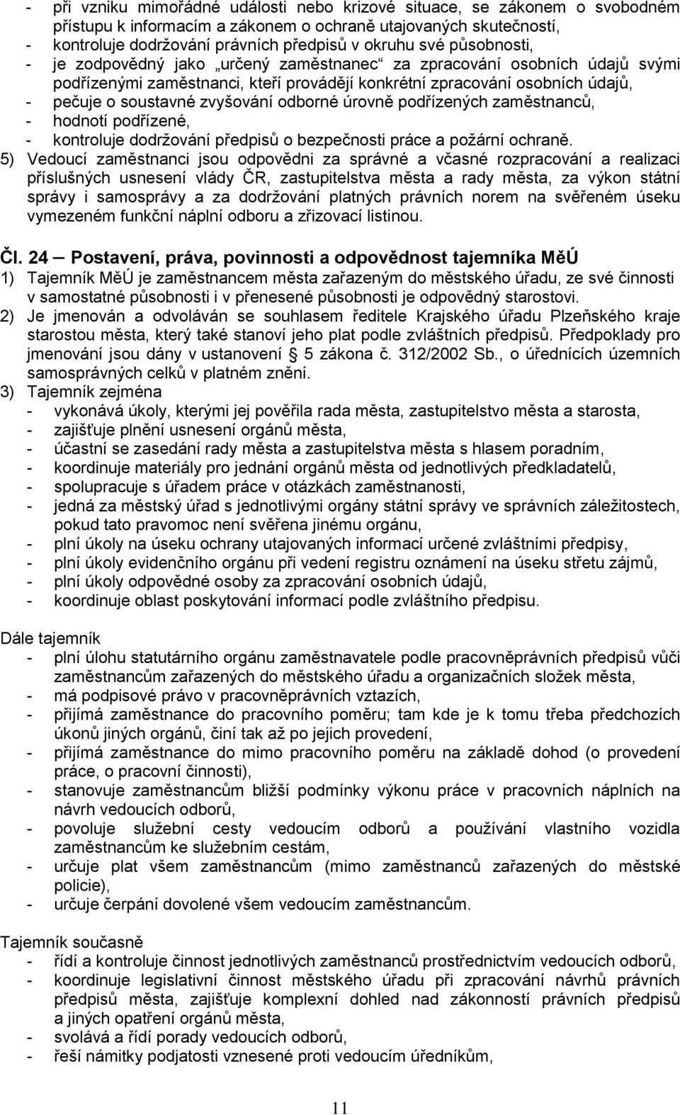 odborné úrovně podřízených zaměstnanců, - hodnotí podřízené, - kontroluje dodržování předpisů o bezpečnosti práce a požární ochraně.