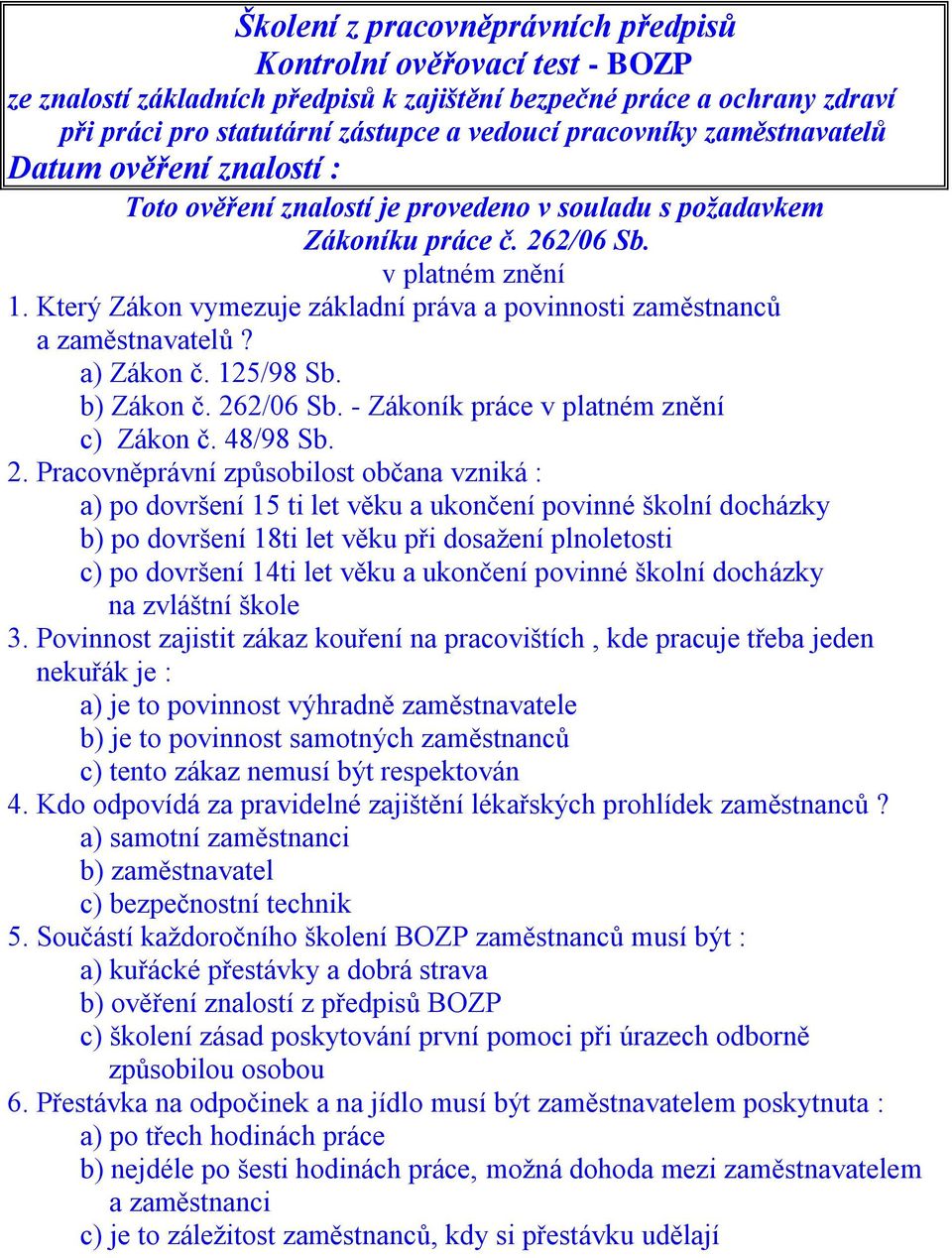 Který Zákon vymezuje základní práva a povinnosti zaměstnanců a zaměstnavatelů? a) Zákon č. 125/98 Sb. b) Zákon č. 26