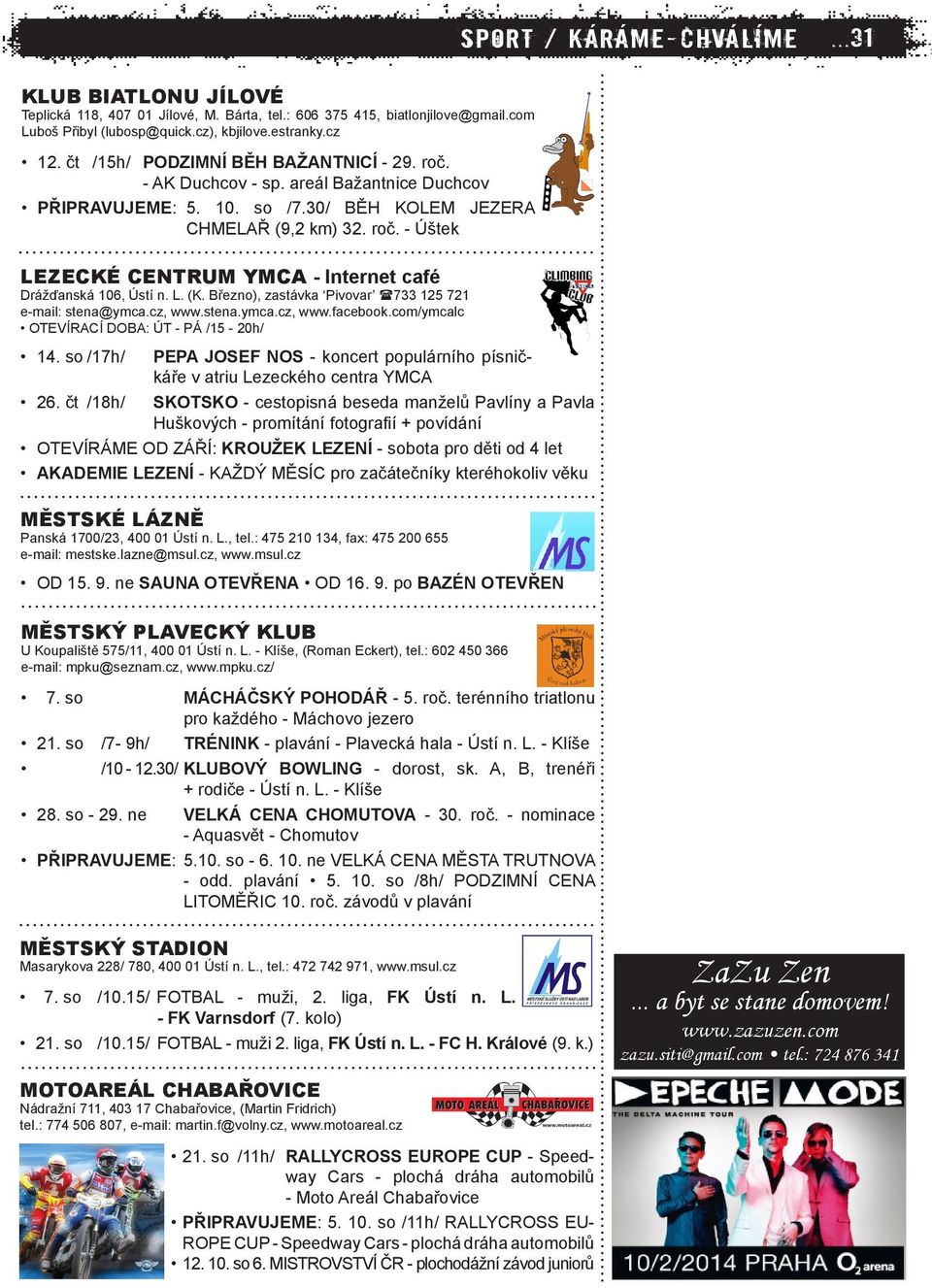 Březno), zastávka Pivovar 733 125 721 e-mail: stena@ymca.cz, www.stena.ymca.cz, www.facebook.com/ymcalc OTEVÍRACÍ DOBA: ÚT - PÁ /15-20h/ 14.