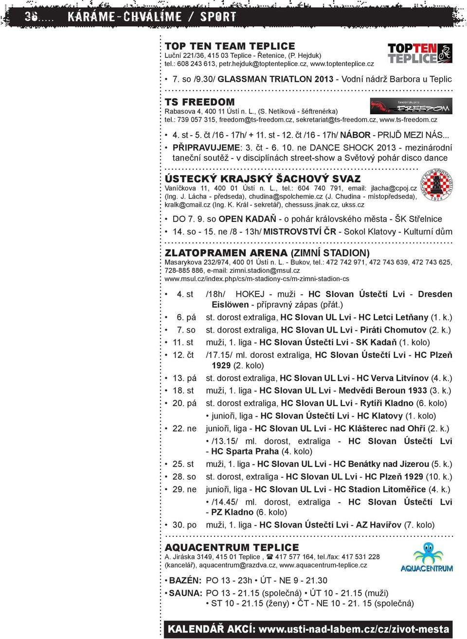 cz, www.ts-freedom.cz 4. st - 5. čt /16-17h/ + 11. st - 12. čt /16-17h/ NÁBOR - PRIJĎ MEZI NÁS... PŘIPRAVUJEME: 3. čt - 6. 10.