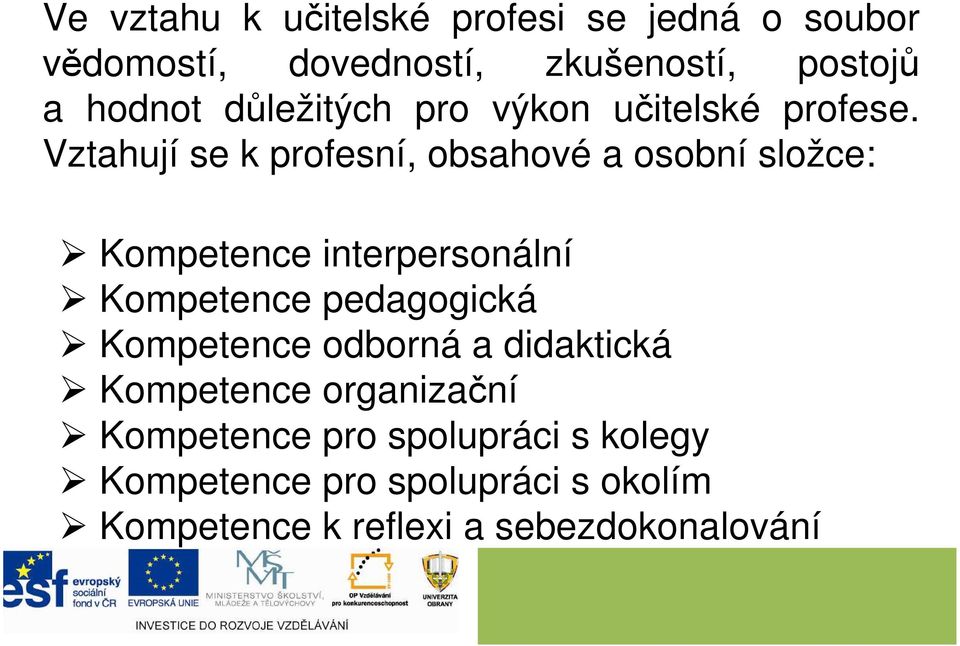 Vztahují se k profesní, obsahové a osobní složce: Kompetence interpersonální Kompetence pedagogická
