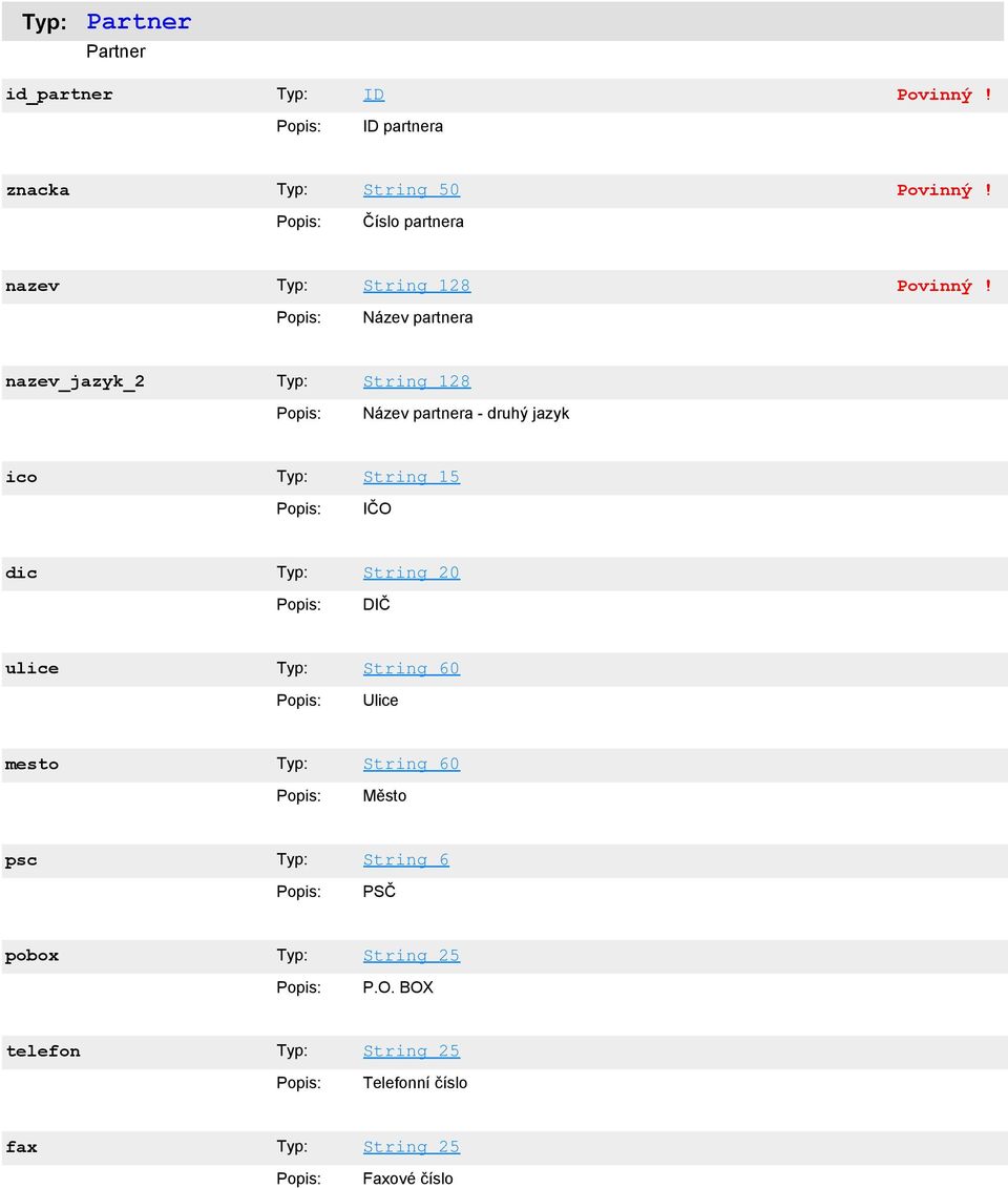 String_15 IČO dic String_20 DIČ ulice String_60 Ulice mesto String_60 Město psc
