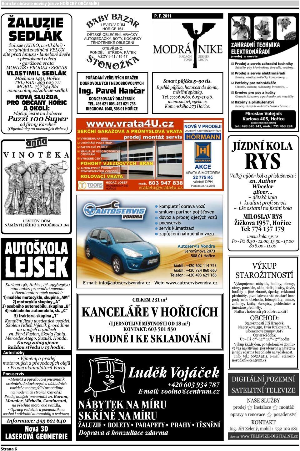 2011 VINOTÉKA LEVITŮV DŮM NÁMĚSTÍ JIŘÍHO Z PODĚBRAD 164 AUTOŠKOLA LEJSEK 1) malého motocyklu, skupina AM 2) motocyklu skupiny A 3) osobního automobilu, skupina B 4) nákladního automobilu, sk.