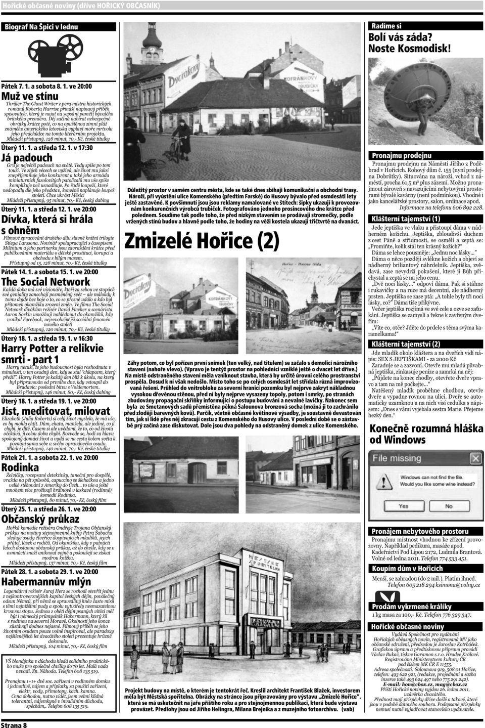 1. a středa 19. 1. ve 20:00 Jíst, meditovat, milovat Pátek 21. 1. a sobota 22. 1. ve 20:00 Rodinka Úterý 25. 1. a středa 26. 1. ve 20:00 Občanský průkaz Pátek 28. 1. a sobota 29. 1. ve 20:00 Habermannův mlýn Důležitý prostor v samém centru města, kde se také dnes sbíhají komunikační a obchodní trasy.