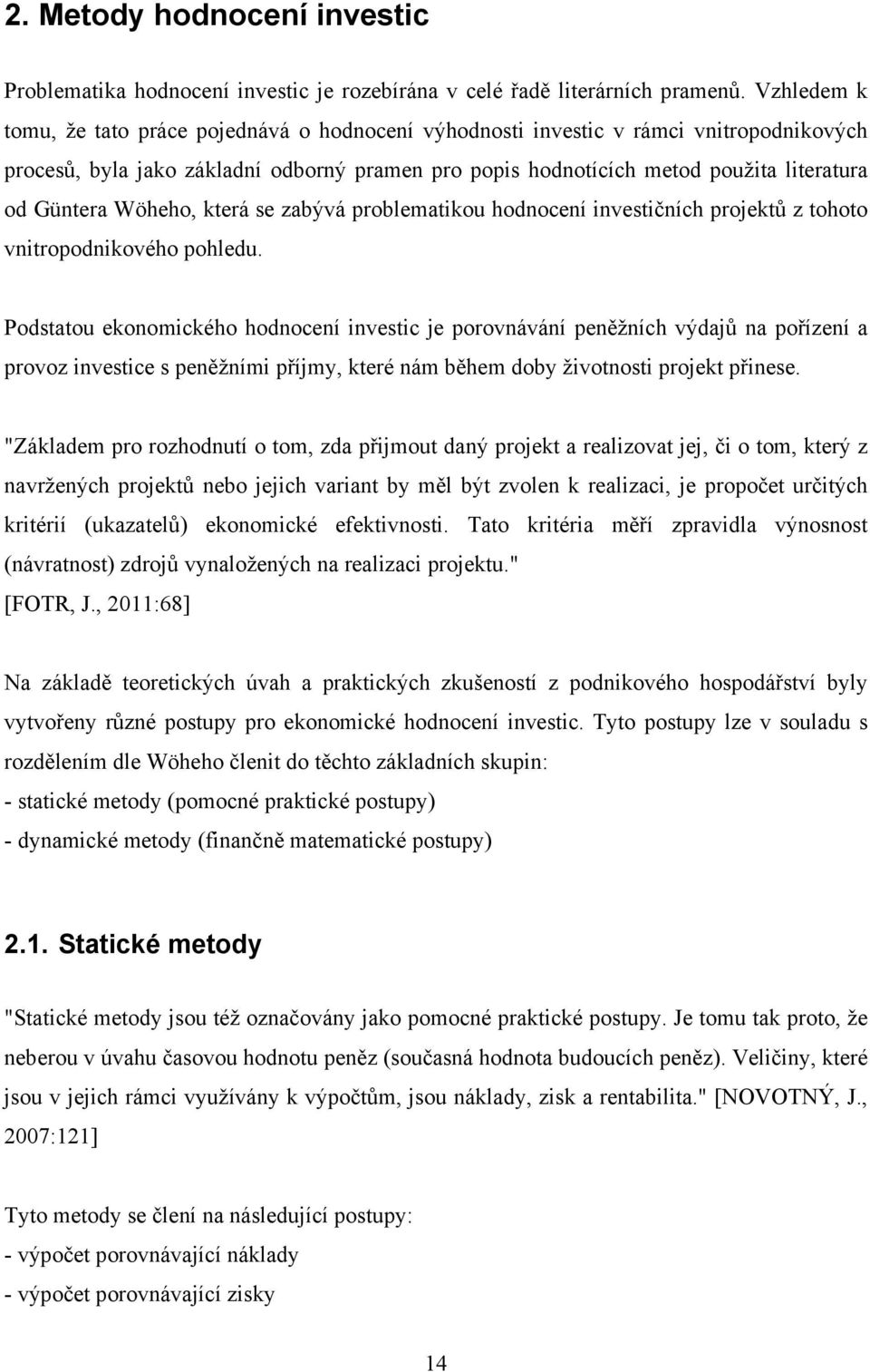 Wöheho, která se zabývá problematikou hodnocení investičních projektů z tohoto vnitropodnikového pohledu.