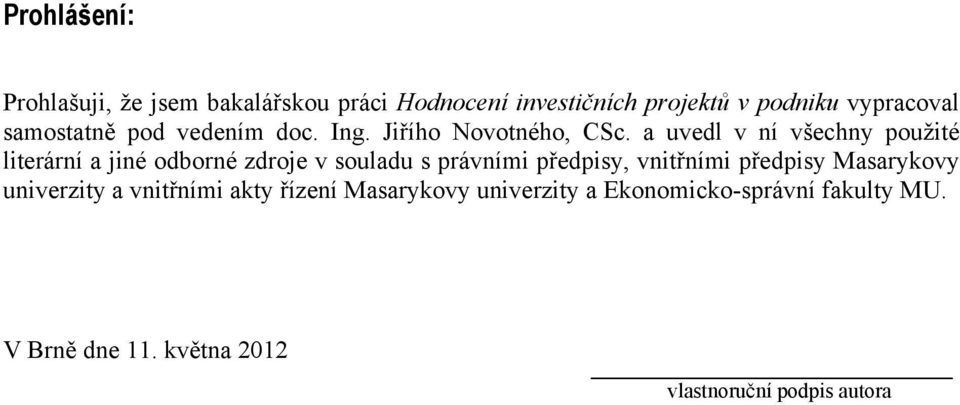 a uvedl v ní všechny použité literární a jiné odborné zdroje v souladu s právními předpisy, vnitřními