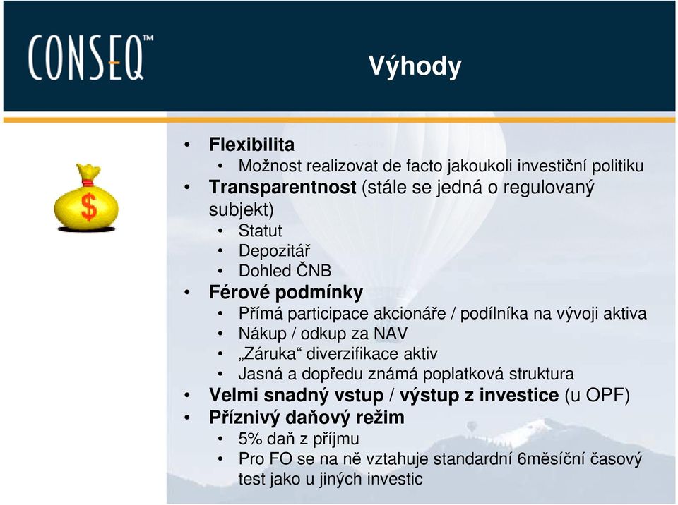 odkup za NAV Záruka diverzifikace aktiv Jasná a dopředu známá poplatková struktura Velmi snadný vstup / výstup z