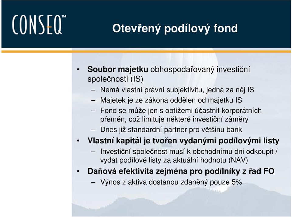 již standardní partner pro většinu bank Vlastní kapitál je tvořen vydanými podílovými listy Investiční společnost musí k obchodnímu dni